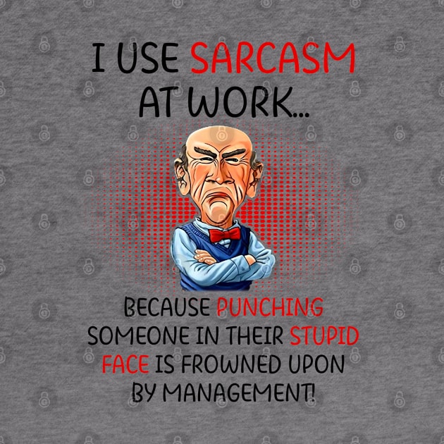 I Use Sarcasm At Work Funny Grumpy Old Man For Men Women by nikolay